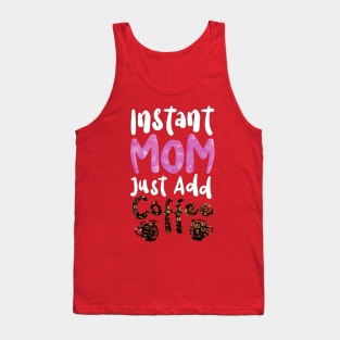 Instant Mom Just Add Coffee Tank Top